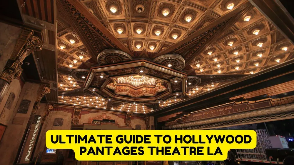 Ultimate Guide to Hollywood Pantages Theatre LA