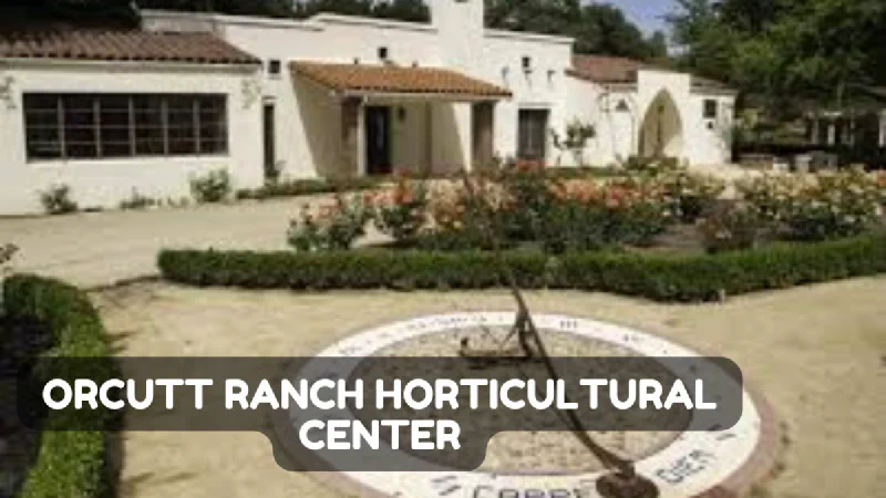 Orcutt Ranch Horticultural Center