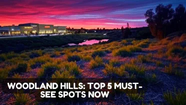 Woodland Hills: Top 5 Must-See Spots to Explore Right Now